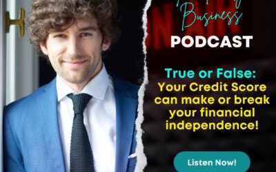 S3E6: True or False: Your Credit Score can make or break your financial independence!