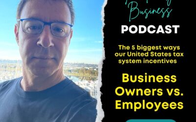 S3E15: The 5 biggest ways our United States tax system incentives Business Owners vs. Employees